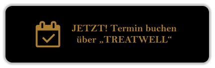 JETZT! Termin buchen  ber TREATWELL