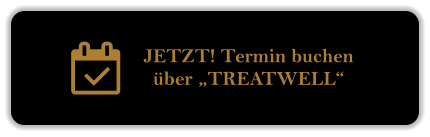 JETZT! Termin buchen  ber TREATWELL